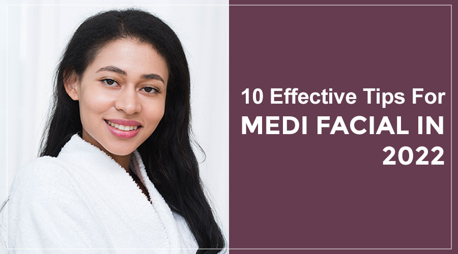 10 Effective Tips For Medi Facial In 2022
