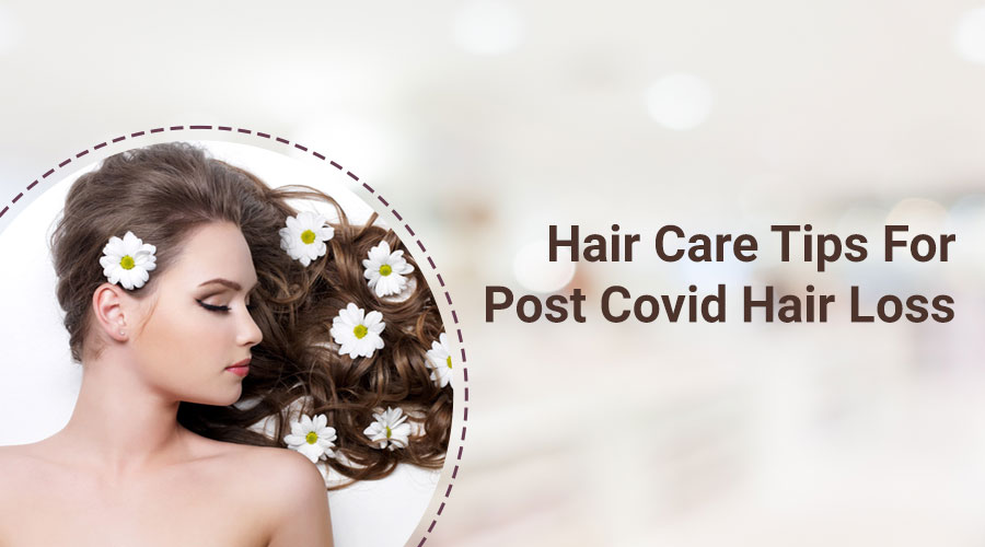 Hair Care Tips For Post Covid Hair Loss 